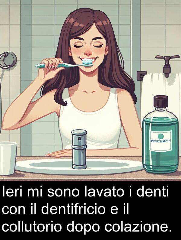 dentifricio: Ieri mi sono lavato i denti con il dentifricio e il collutorio dopo colazione.