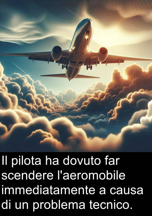 far: Il pilota ha dovuto far scendere l'aeromobile immediatamente a causa di un problema tecnico.