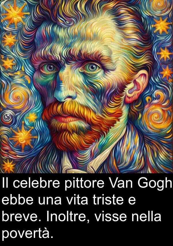 pittore: Il celebre pittore Van Gogh ebbe una vita triste e breve. Inoltre, visse nella povertà.