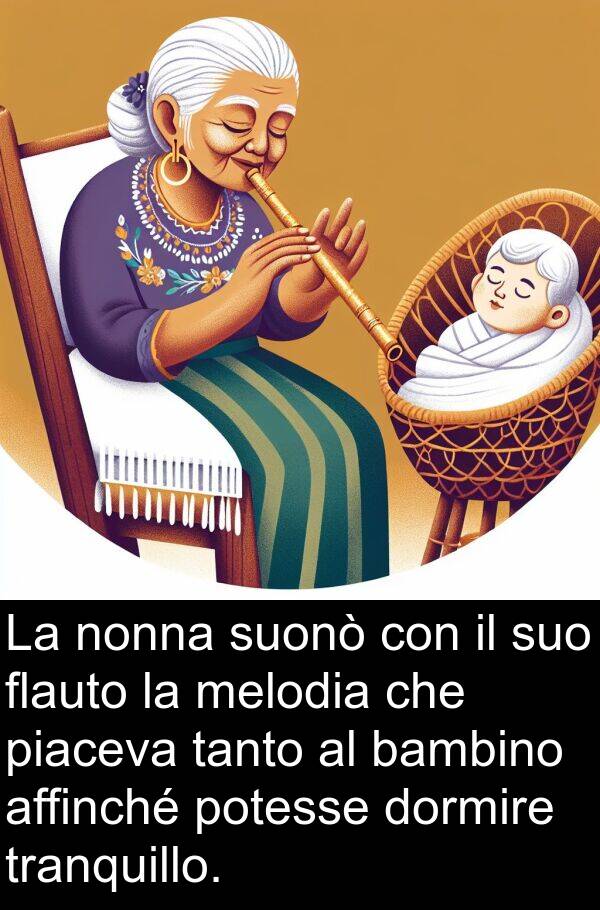 tanto: La nonna suonò con il suo flauto la melodia che piaceva tanto al bambino affinché potesse dormire tranquillo.