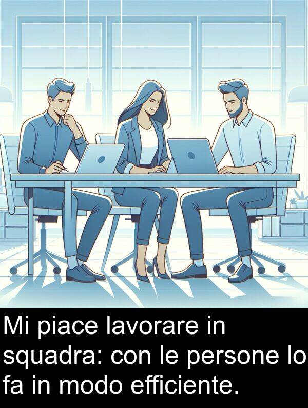 lavorare: Mi piace lavorare in squadra: con le persone lo fa in modo efficiente.