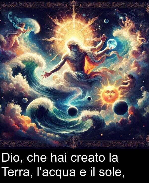 creato: Dio, che hai creato la Terra, l'acqua e il sole,