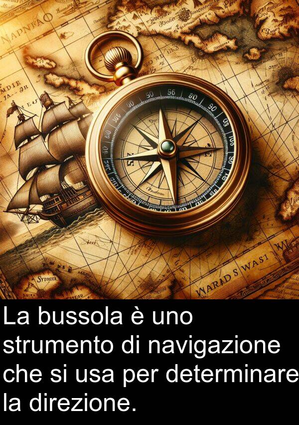 navigazione: La bussola è uno strumento di navigazione che si usa per determinare la direzione.