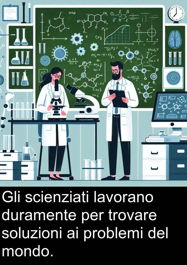 lavorano: Gli scienziati lavorano duramente per trovare soluzioni ai problemi del mondo.