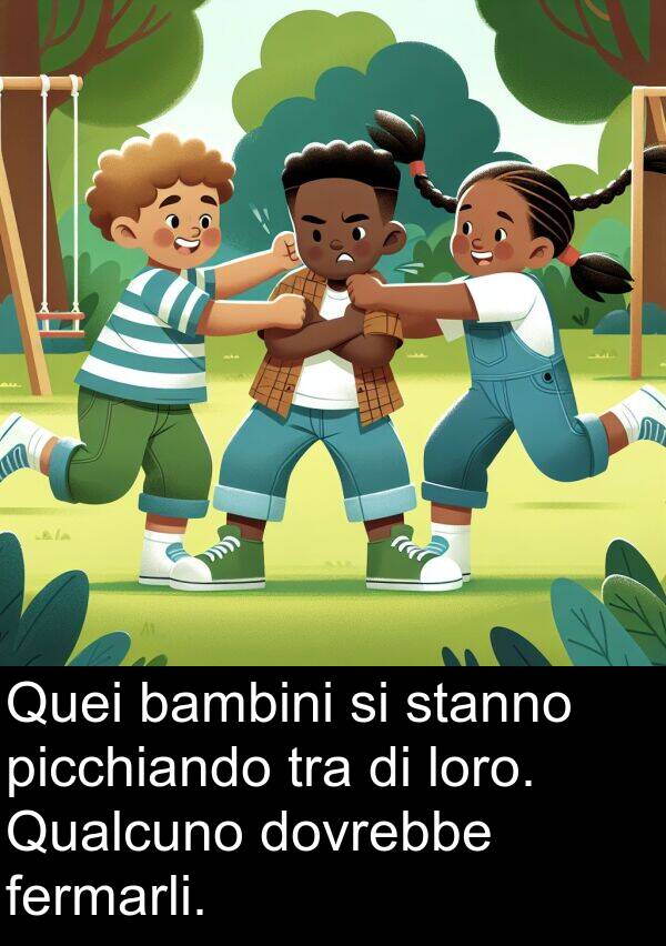 fermarli: Quei bambini si stanno picchiando tra di loro. Qualcuno dovrebbe fermarli.