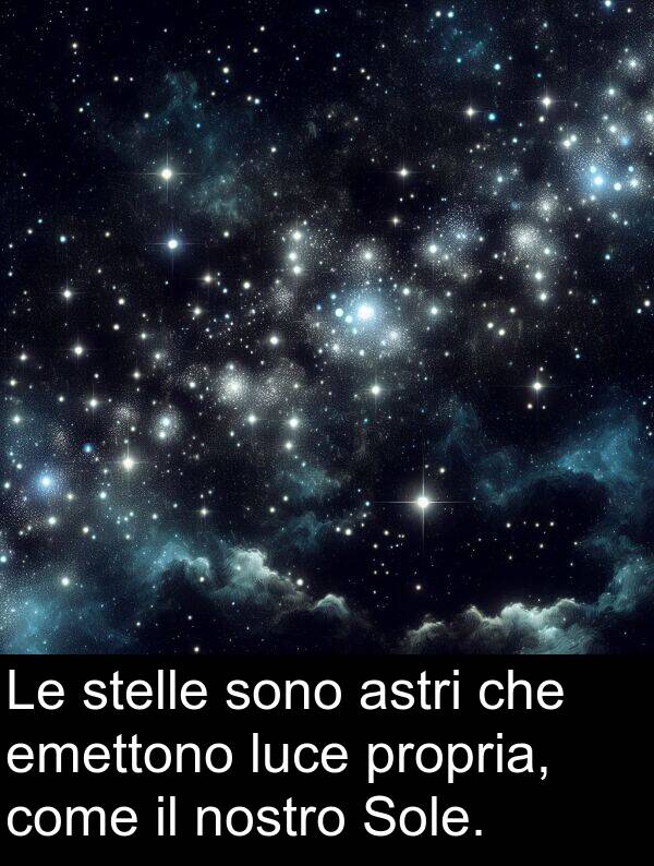 come: Le stelle sono astri che emettono luce propria, come il nostro Sole.