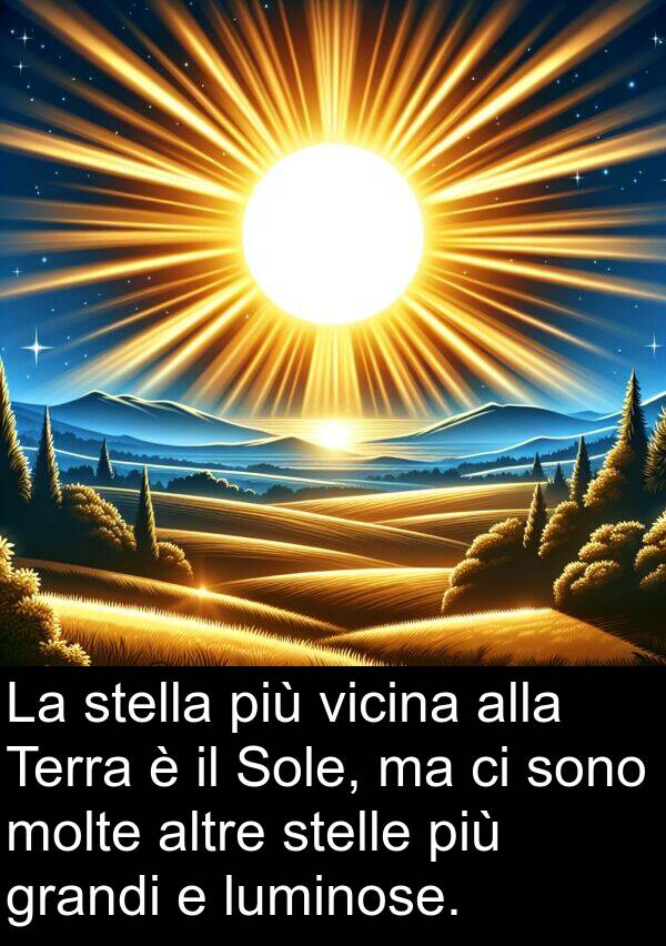 vicina: La stella più vicina alla Terra è il Sole, ma ci sono molte altre stelle più grandi e luminose.