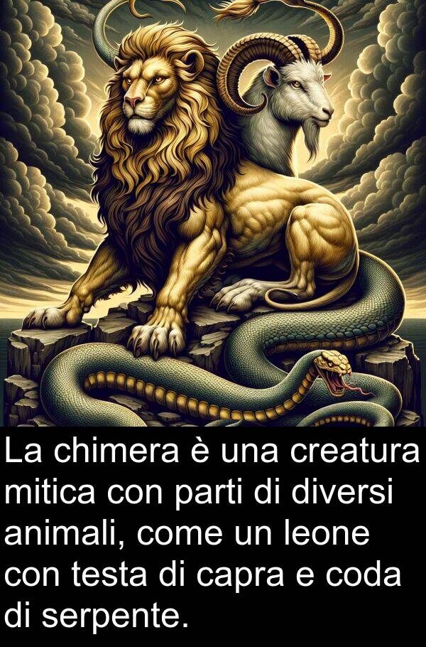 parti: La chimera è una creatura mitica con parti di diversi animali, come un leone con testa di capra e coda di serpente.