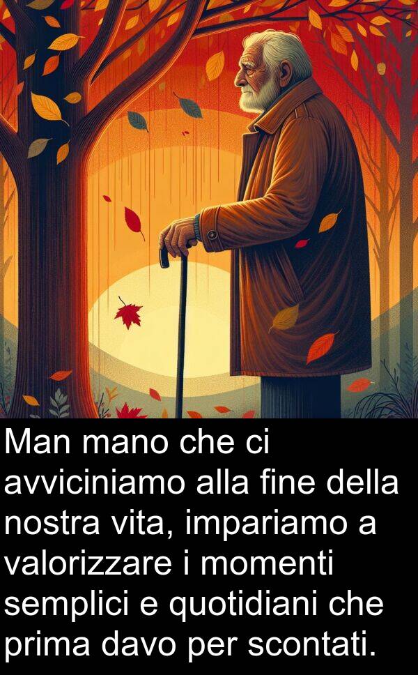 davo: Man mano che ci avviciniamo alla fine della nostra vita, impariamo a valorizzare i momenti semplici e quotidiani che prima davo per scontati.