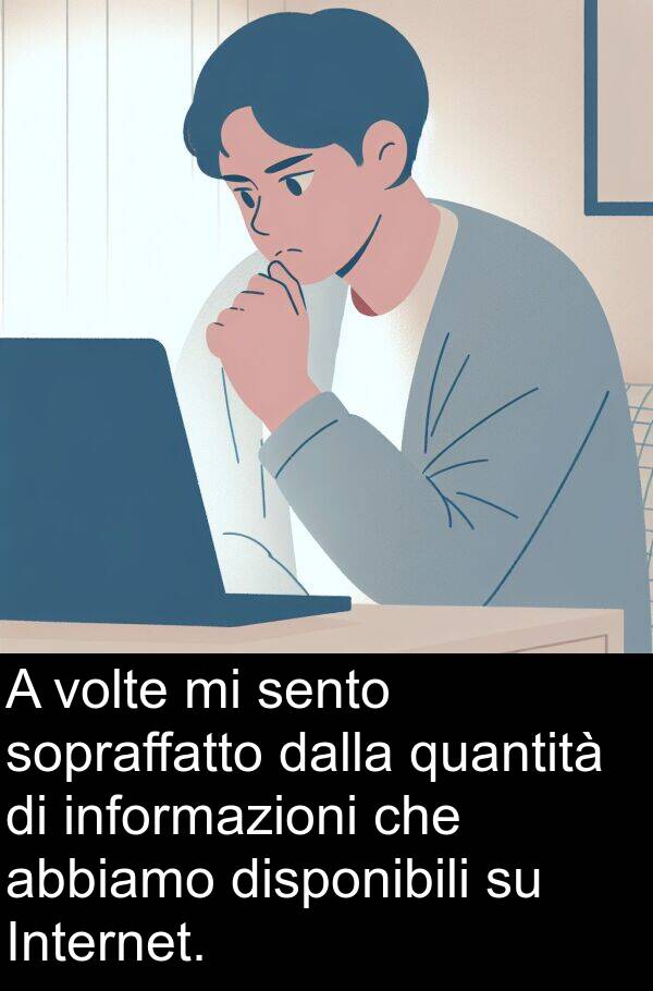 abbiamo: A volte mi sento sopraffatto dalla quantità di informazioni che abbiamo disponibili su Internet.