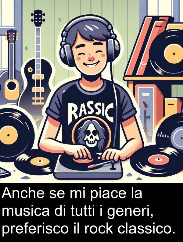 generi: Anche se mi piace la musica di tutti i generi, preferisco il rock classico.