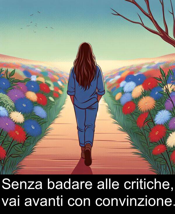 vai: Senza badare alle critiche, vai avanti con convinzione.