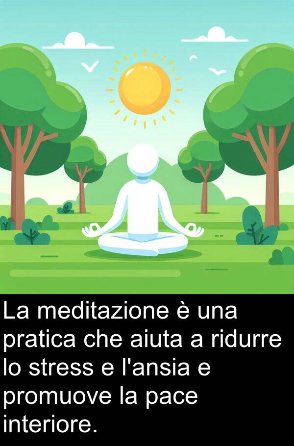 pace: La meditazione è una pratica che aiuta a ridurre lo stress e l'ansia e promuove la pace interiore.