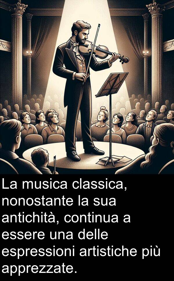 nonostante: La musica classica, nonostante la sua antichità, continua a essere una delle espressioni artistiche più apprezzate.