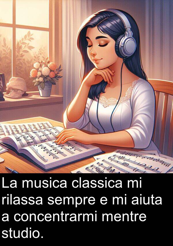 rilassa: La musica classica mi rilassa sempre e mi aiuta a concentrarmi mentre studio.