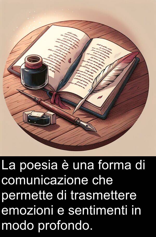 poesia: La poesia è una forma di comunicazione che permette di trasmettere emozioni e sentimenti in modo profondo.