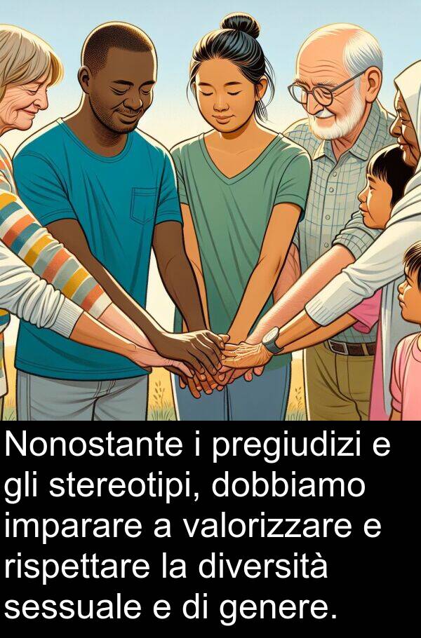 genere: Nonostante i pregiudizi e gli stereotipi, dobbiamo imparare a valorizzare e rispettare la diversità sessuale e di genere.