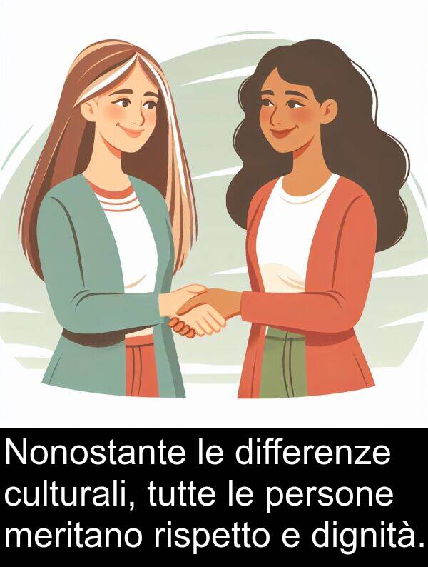 rispetto: Nonostante le differenze culturali, tutte le persone meritano rispetto e dignità.