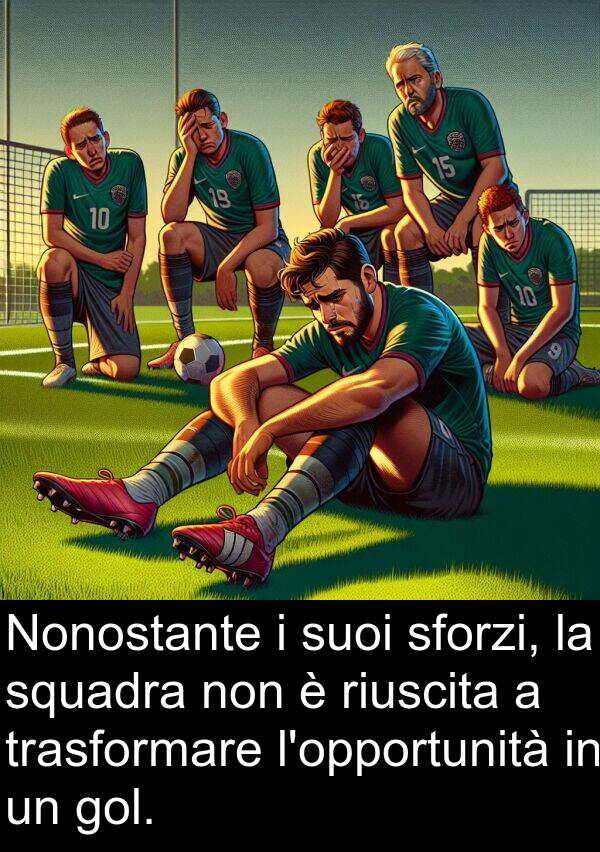 riuscita: Nonostante i suoi sforzi, la squadra non è riuscita a trasformare l'opportunità in un gol.