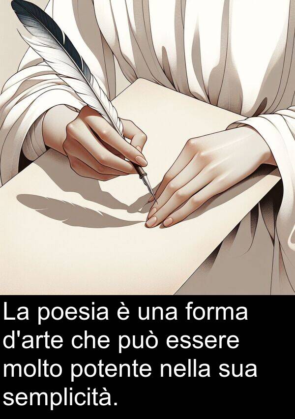 potente: La poesia è una forma d'arte che può essere molto potente nella sua semplicità.