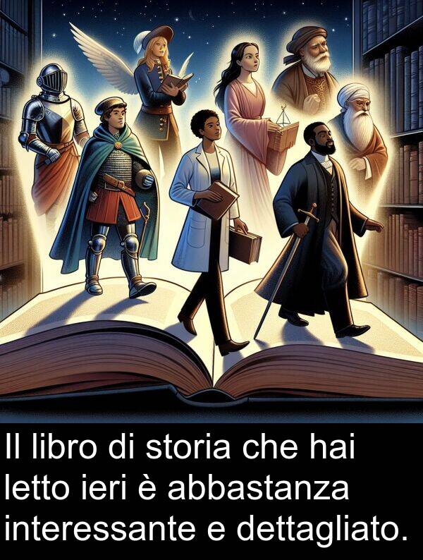 abbastanza: Il libro di storia che hai letto ieri è abbastanza interessante e dettagliato.