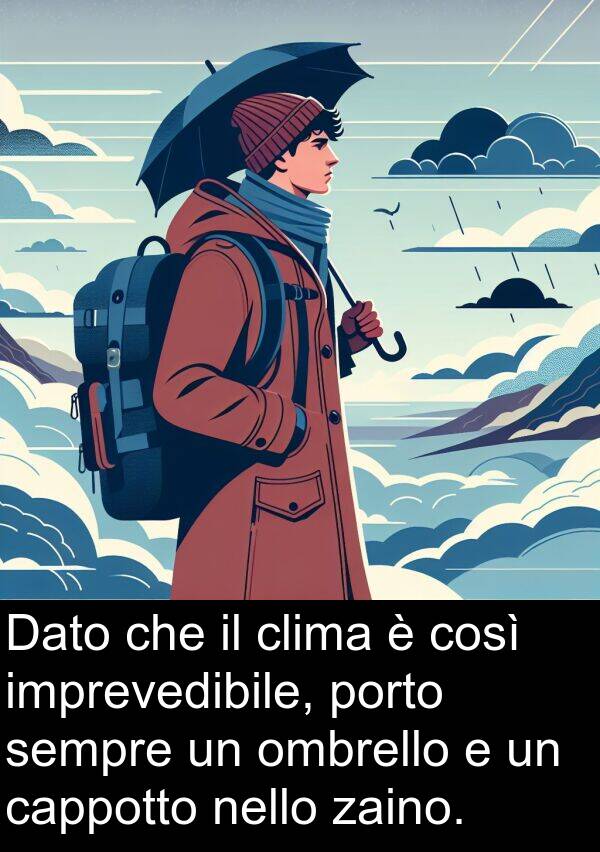 nello: Dato che il clima è così imprevedibile, porto sempre un ombrello e un cappotto nello zaino.