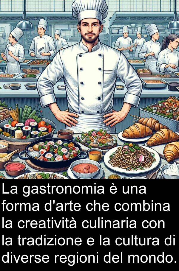 gastronomia: La gastronomia è una forma d'arte che combina la creatività culinaria con la tradizione e la cultura di diverse regioni del mondo.