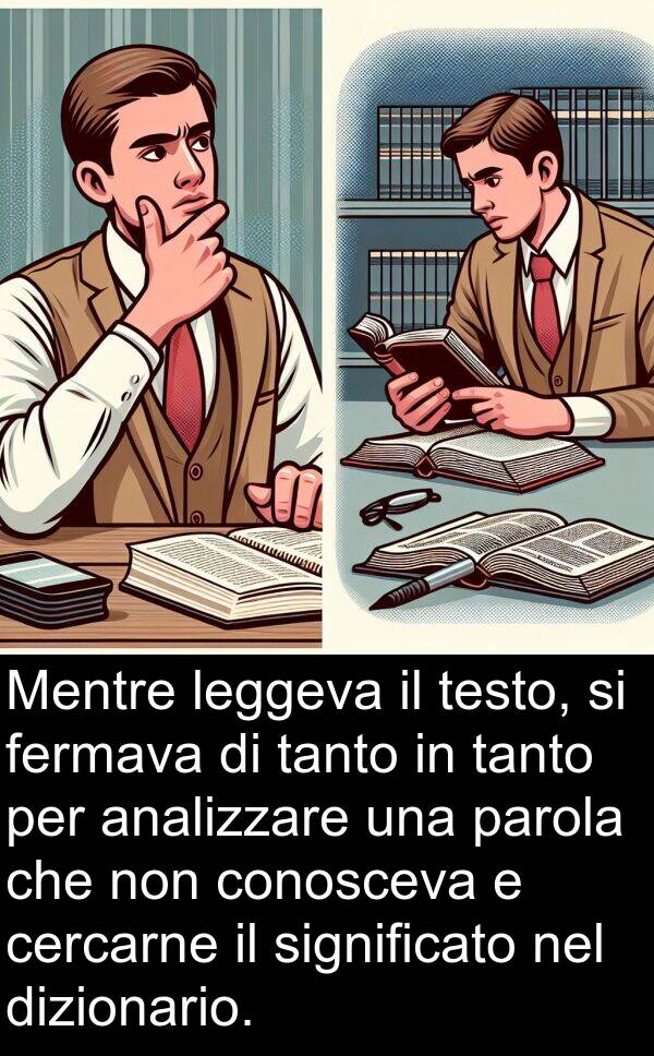 tanto: Mentre leggeva il testo, si fermava di tanto in tanto per analizzare una parola che non conosceva e cercarne il significato nel dizionario.