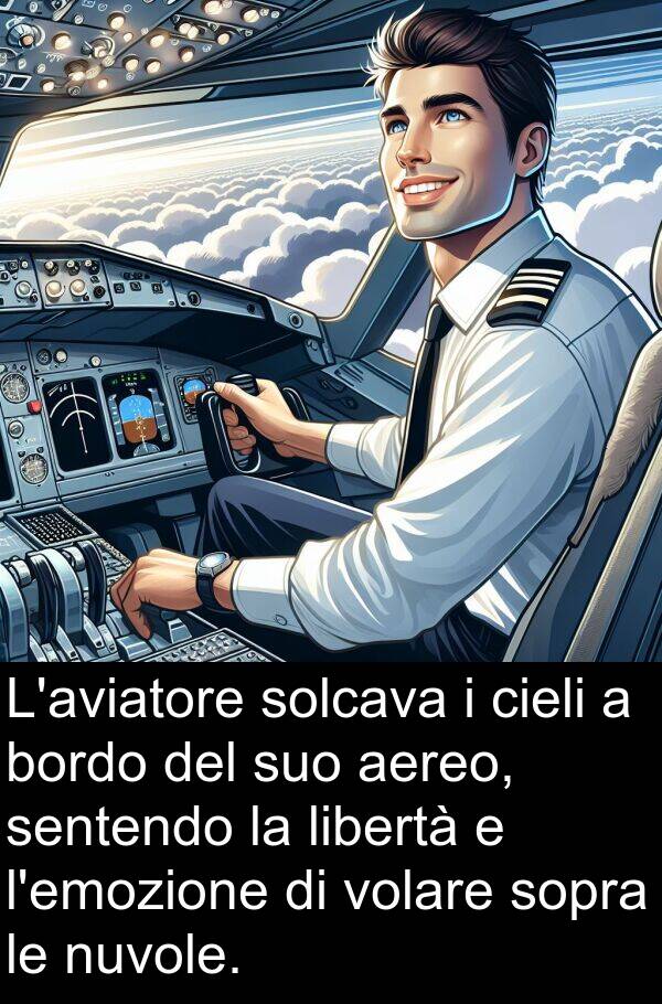 libertà: L'aviatore solcava i cieli a bordo del suo aereo, sentendo la libertà e l'emozione di volare sopra le nuvole.