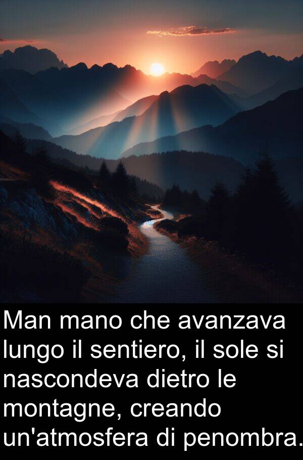 nascondeva: Man mano che avanzava lungo il sentiero, il sole si nascondeva dietro le montagne, creando un'atmosfera di penombra.