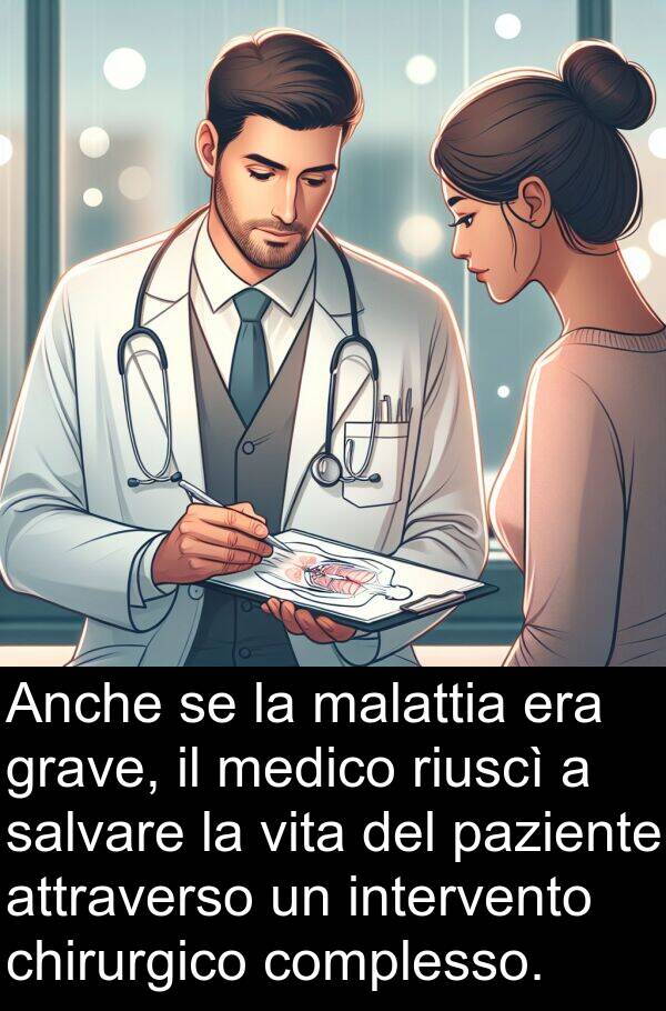 malattia: Anche se la malattia era grave, il medico riuscì a salvare la vita del paziente attraverso un intervento chirurgico complesso.