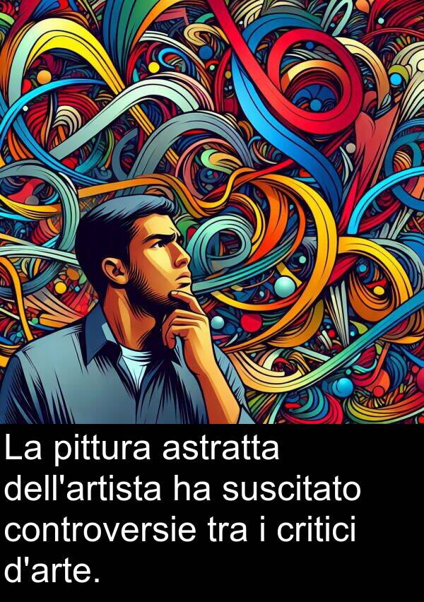 pittura: La pittura astratta dell'artista ha suscitato controversie tra i critici d'arte.