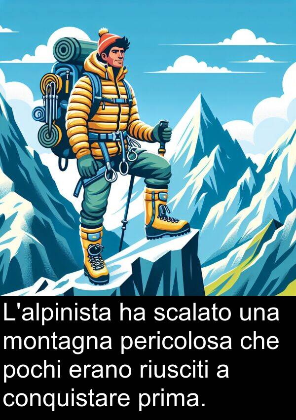 scalato: L'alpinista ha scalato una montagna pericolosa che pochi erano riusciti a conquistare prima.