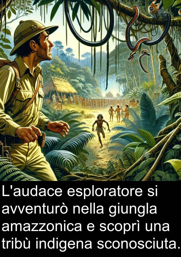 giungla: L'audace esploratore si avventurò nella giungla amazzonica e scoprì una tribù indigena sconosciuta.