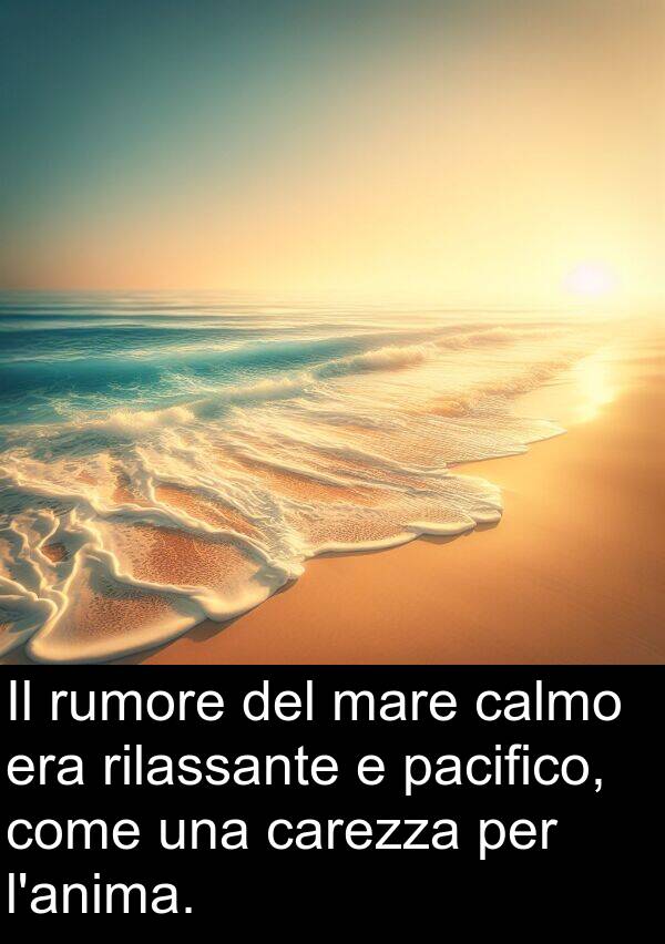 rilassante: Il rumore del mare calmo era rilassante e pacifico, come una carezza per l'anima.