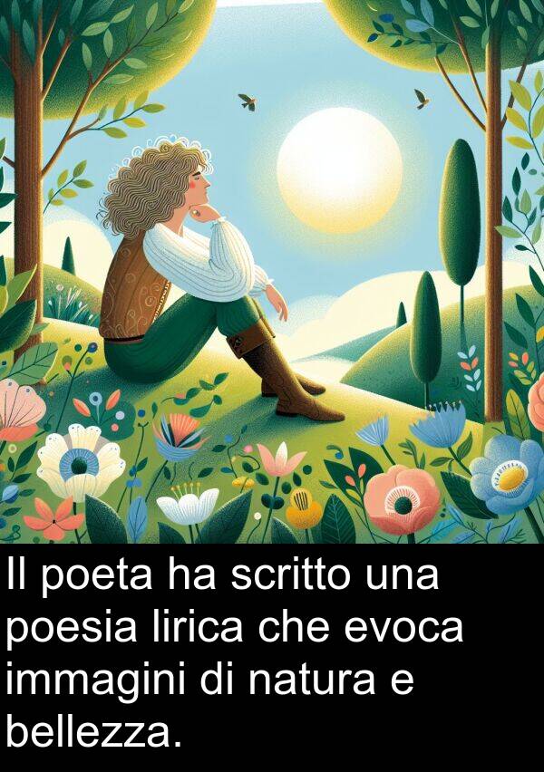 immagini: Il poeta ha scritto una poesia lirica che evoca immagini di natura e bellezza.