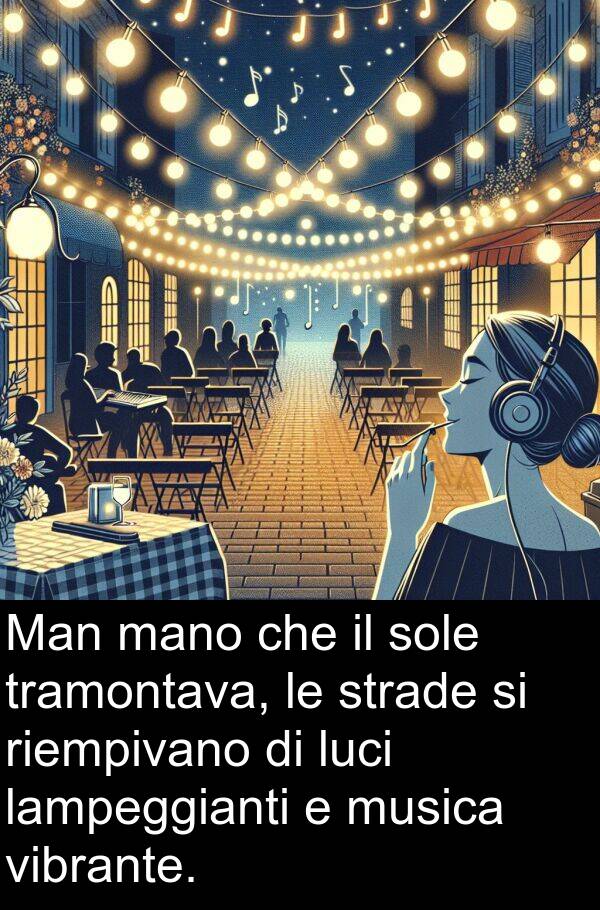 riempivano: Man mano che il sole tramontava, le strade si riempivano di luci lampeggianti e musica vibrante.