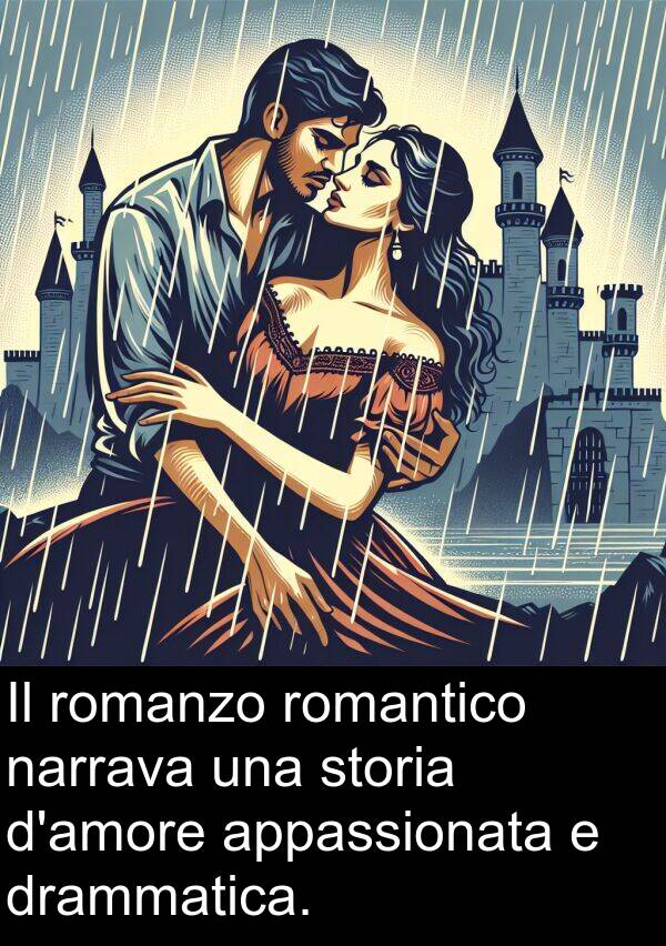 romantico: Il romanzo romantico narrava una storia d'amore appassionata e drammatica.