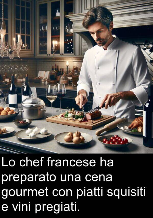 pregiati: Lo chef francese ha preparato una cena gourmet con piatti squisiti e vini pregiati.