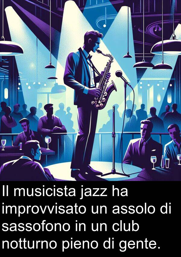 improvvisato: Il musicista jazz ha improvvisato un assolo di sassofono in un club notturno pieno di gente.