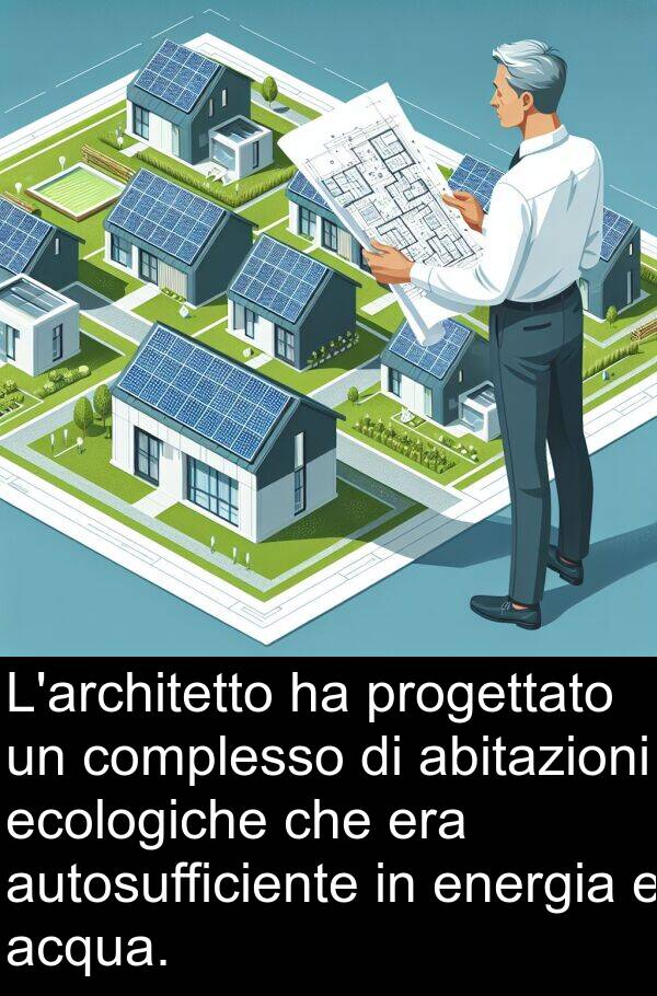 abitazioni: L'architetto ha progettato un complesso di abitazioni ecologiche che era autosufficiente in energia e acqua.