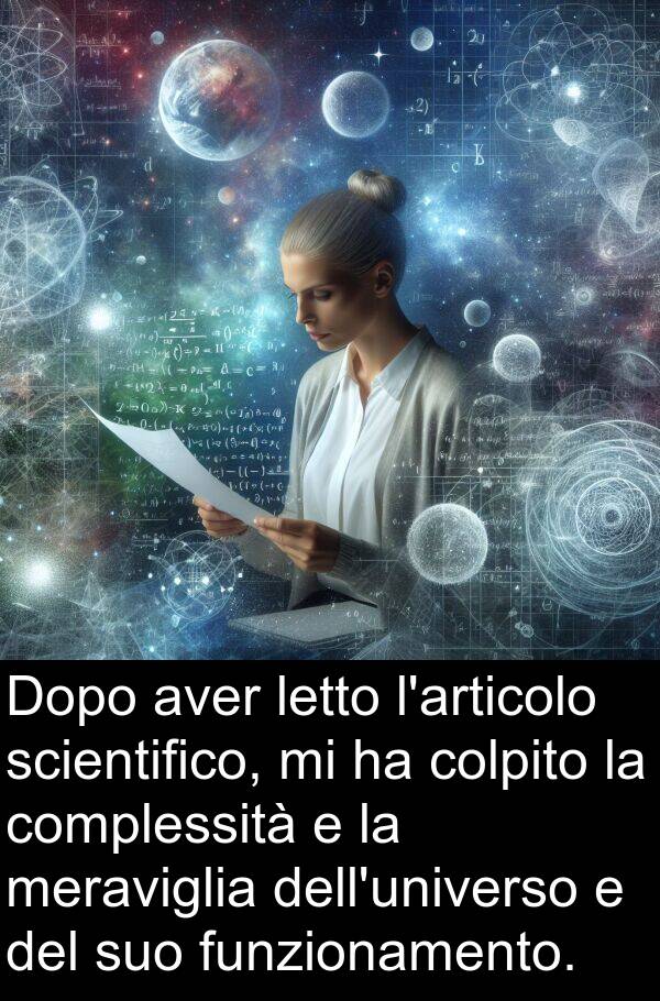 letto: Dopo aver letto l'articolo scientifico, mi ha colpito la complessità e la meraviglia dell'universo e del suo funzionamento.