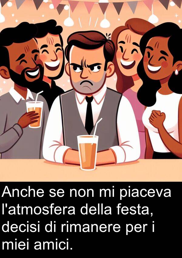 festa: Anche se non mi piaceva l'atmosfera della festa, decisi di rimanere per i miei amici.