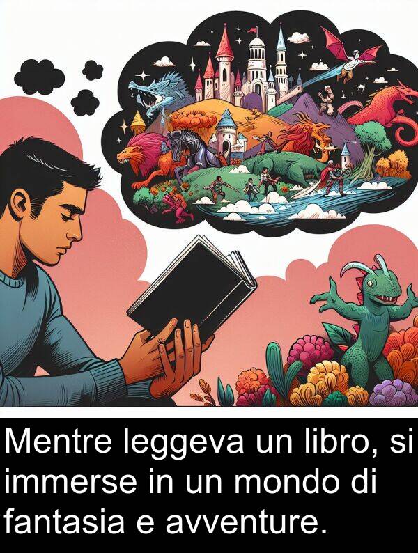 immerse: Mentre leggeva un libro, si immerse in un mondo di fantasia e avventure.