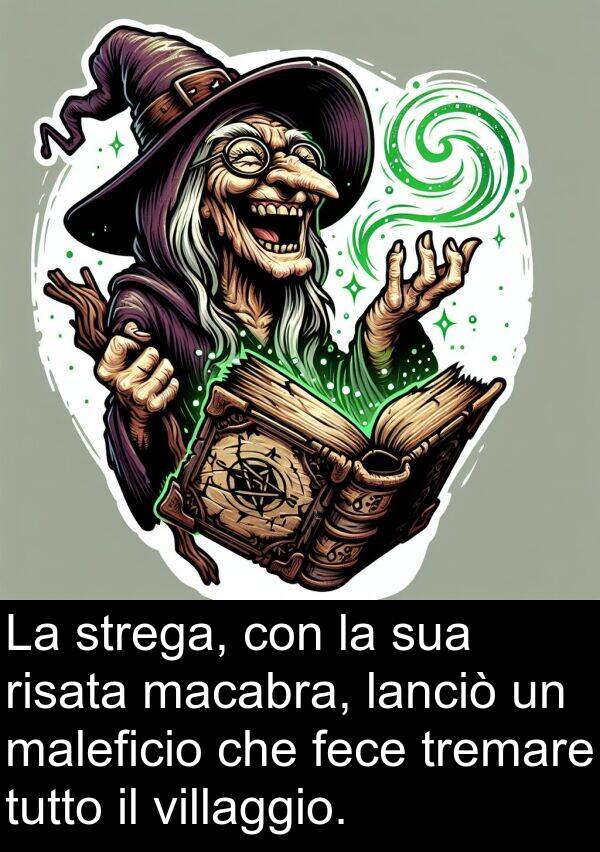 strega: La strega, con la sua risata macabra, lanciò un maleficio che fece tremare tutto il villaggio.