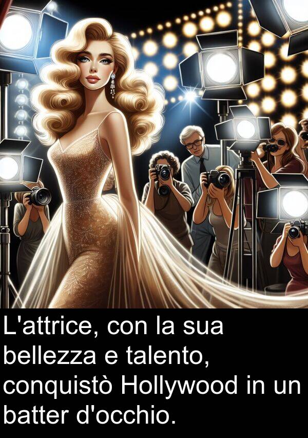 batter: L'attrice, con la sua bellezza e talento, conquistò Hollywood in un batter d'occhio.