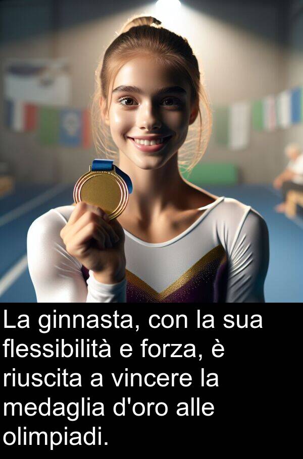 ginnasta: La ginnasta, con la sua flessibilità e forza, è riuscita a vincere la medaglia d'oro alle olimpiadi.