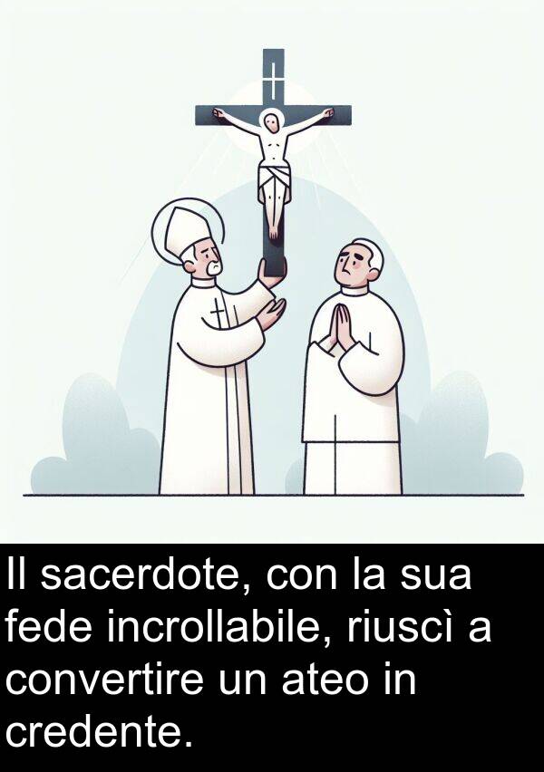 fede: Il sacerdote, con la sua fede incrollabile, riuscì a convertire un ateo in credente.