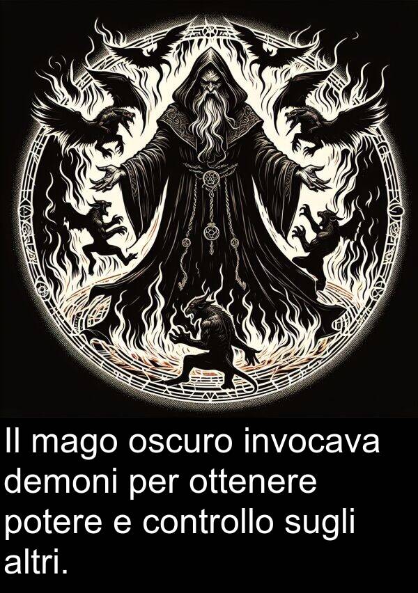 demoni: Il mago oscuro invocava demoni per ottenere potere e controllo sugli altri.