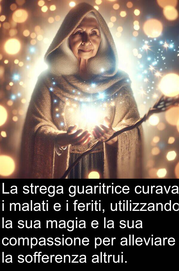 strega: La strega guaritrice curava i malati e i feriti, utilizzando la sua magia e la sua compassione per alleviare la sofferenza altrui.